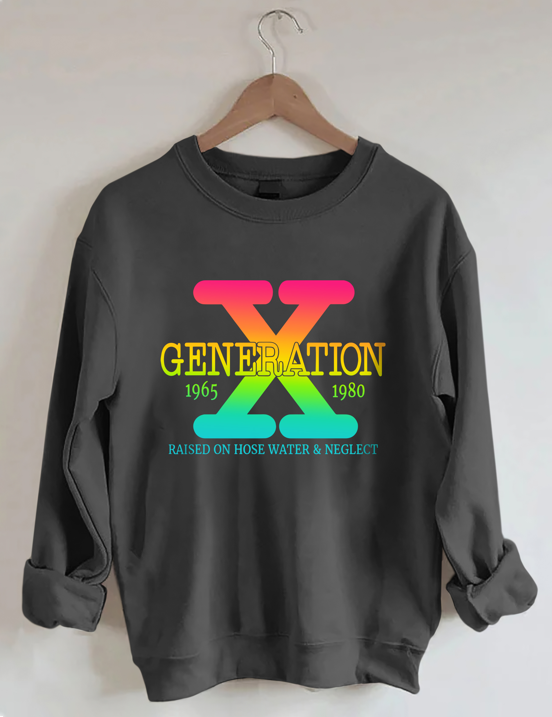 Generation X Raised On Hose Water & Neglect Sweatshirt