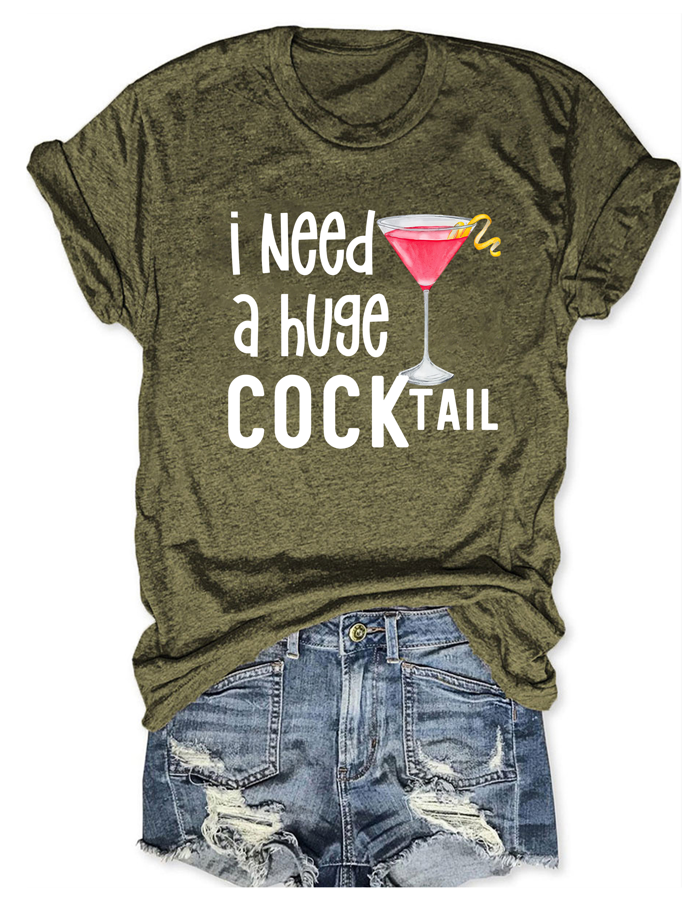 I Need A Huge Cocktail Tee