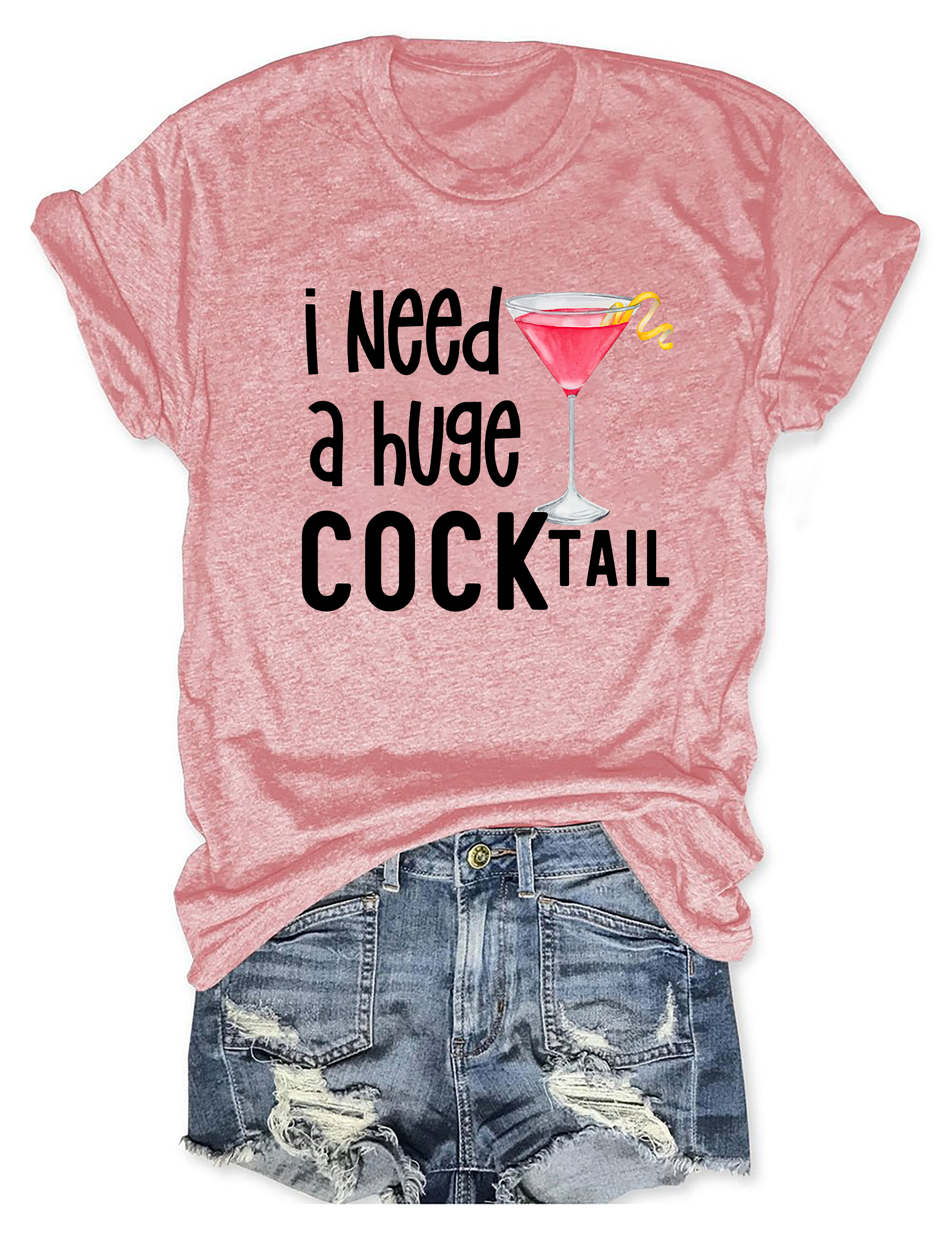 I Need A Huge Cocktail Tee