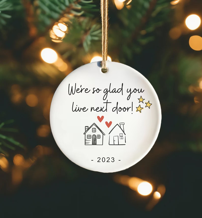 ✨✨2023 Friend/Neighbor Gift Ornaments-We are glad you live next door