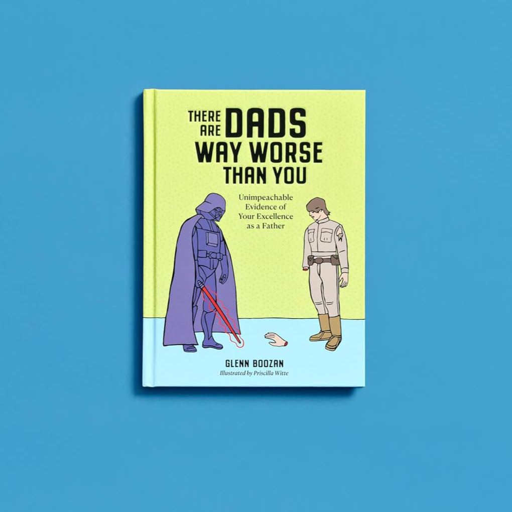 There Are Dads Way Worse Than You: Unimpeachable Evidence of Your Excellence as a Father
