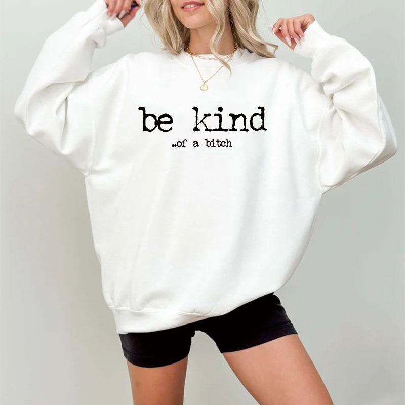 Funny Be Kind of a Bitch Sweatshirt