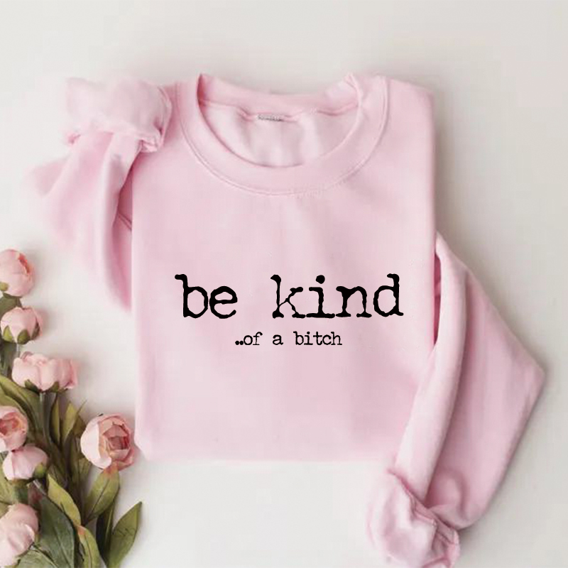 Funny Be Kind of a Bitch Sweatshirt