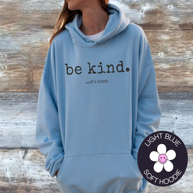Funny Be Kind of a Bitch Hoodie  