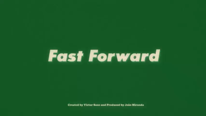 Fast Forward by Victor Sanz and João Miranda