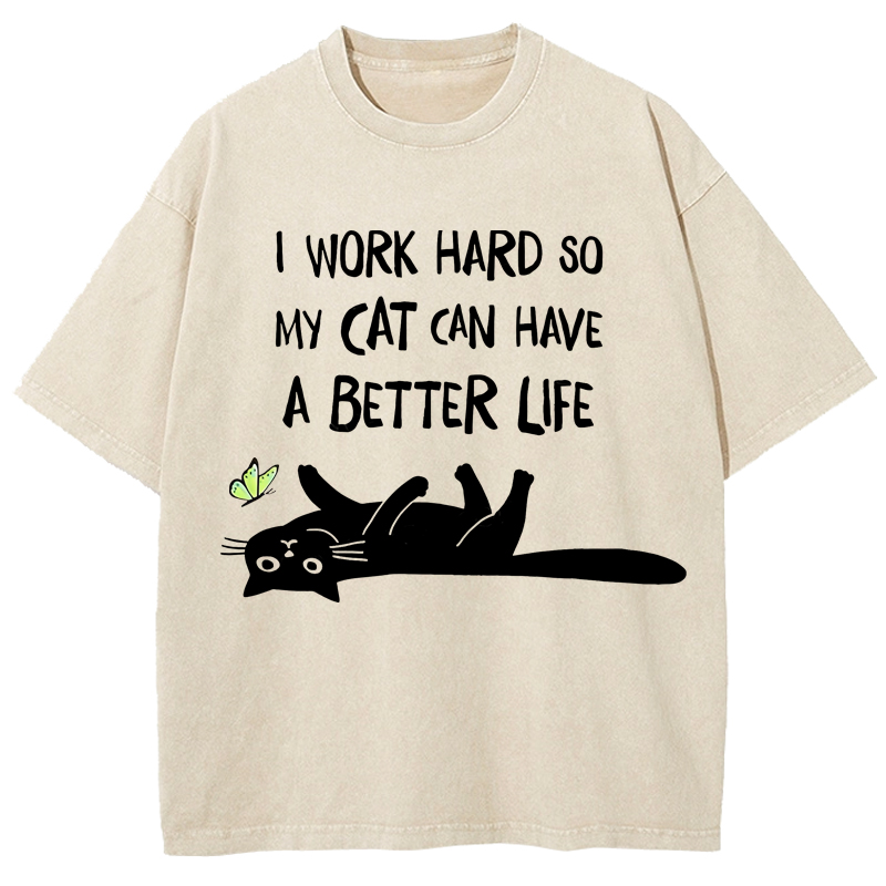 I Work Hard So My Cat Can Have A Better Life Washed T-Shirt