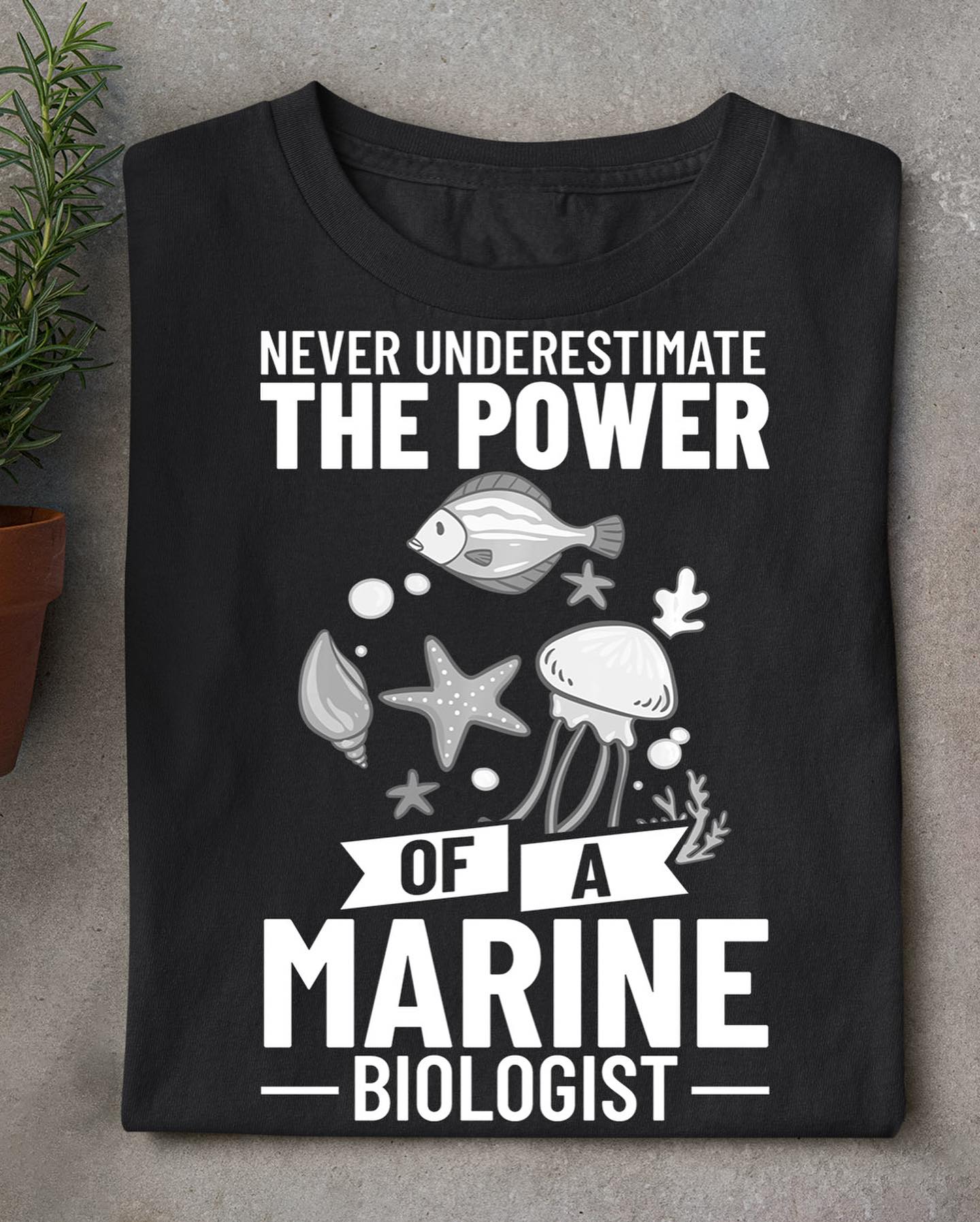 Unisex Never Underestimate The Power Of A Marine Biologist T-Shirt