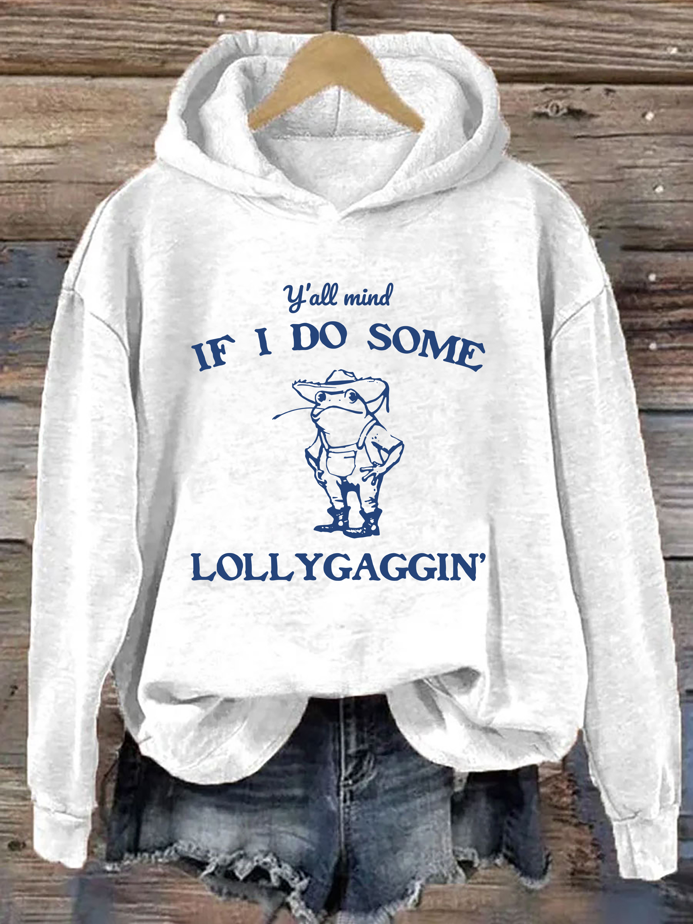Y'all Mind If I Do Some Lollygaggin' Hoodie