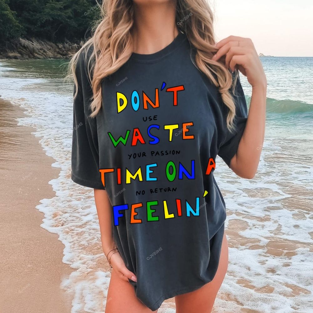 Don't Waste Time On A Feelin' Printed Tee