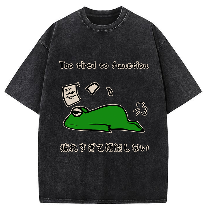   Too Tired To Work Properly Washed T-Shirt