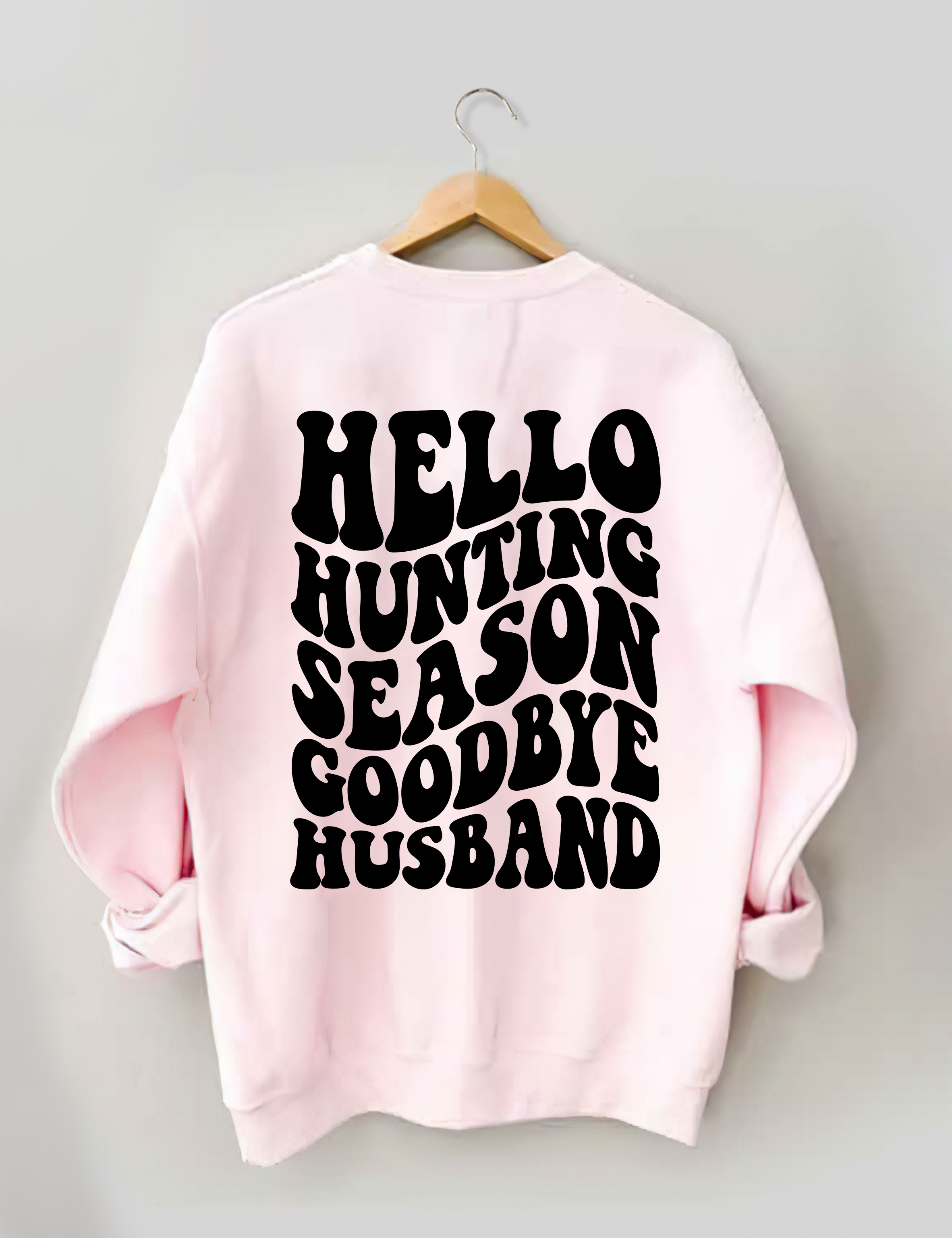 Hello Hunting Season Goodbye Husband Sweatshirt