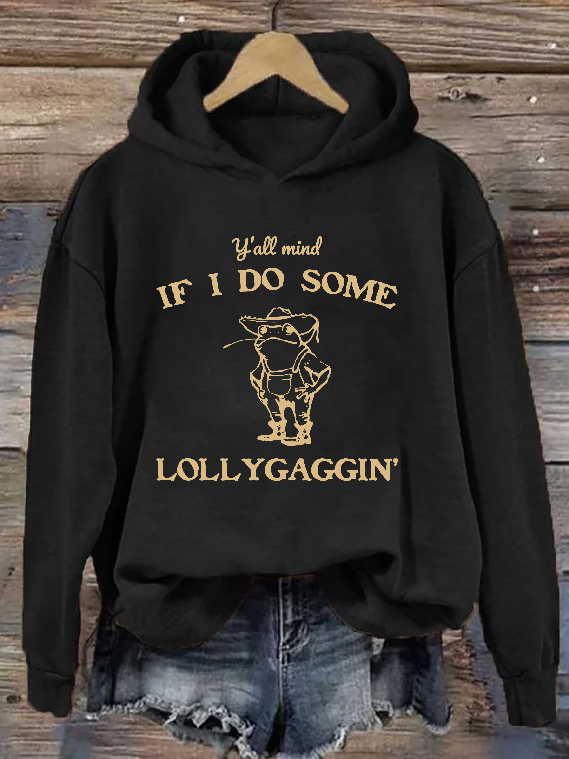 Y'all Mind If I Do Some Lollygaggin' Hoodie