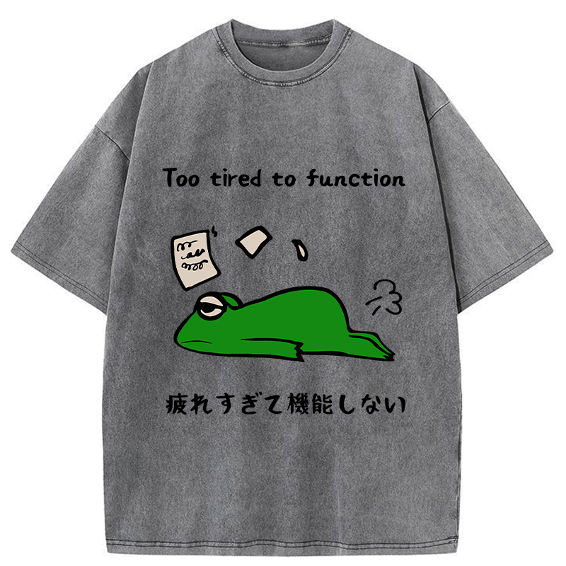  Too Tired To Work Properly Washed T-Shirt