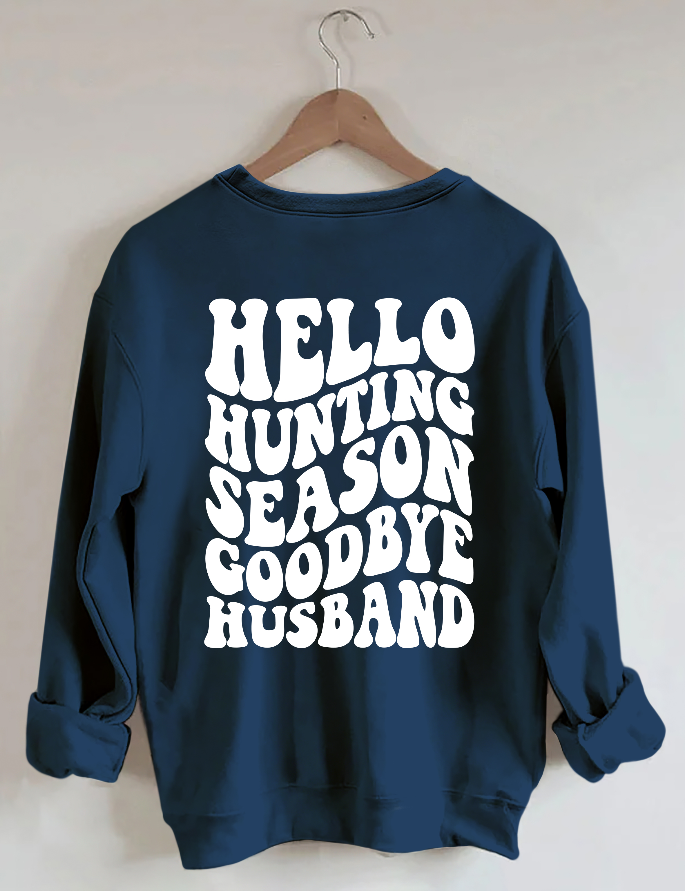 Hello Hunting Season Goodbye Husband Sweatshirt