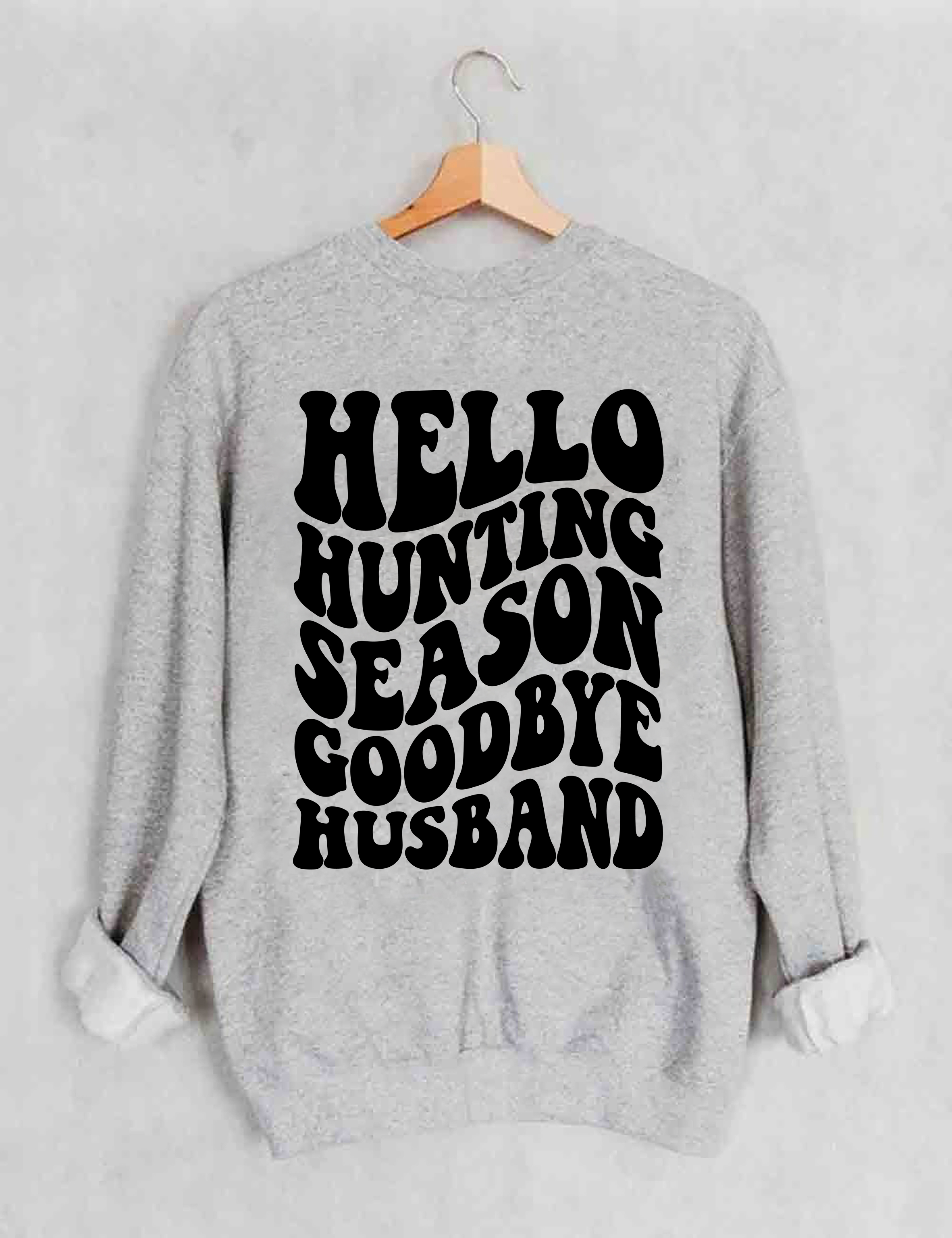Hello Hunting Season Goodbye Husband Sweatshirt