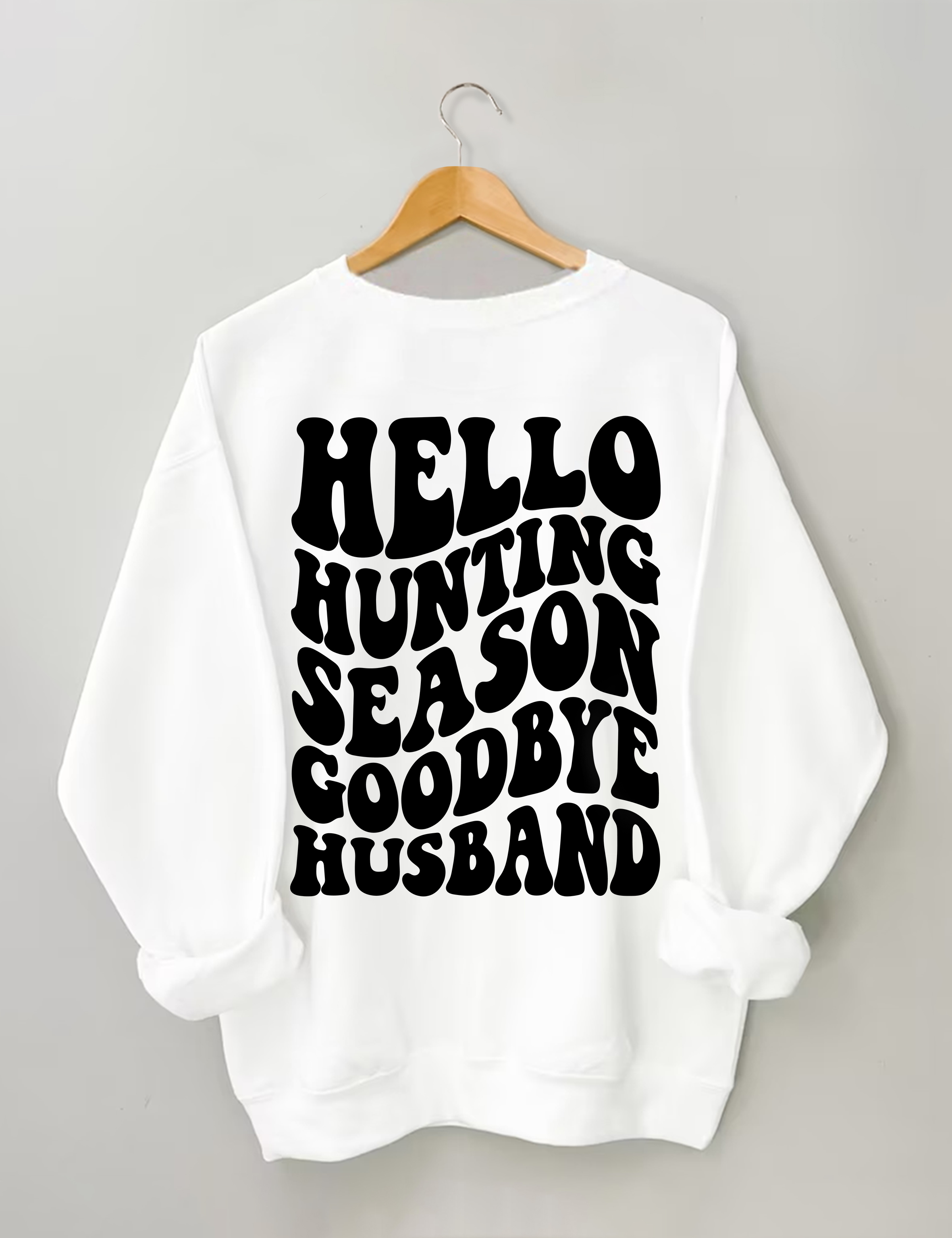 Hello Hunting Season Goodbye Husband Sweatshirt