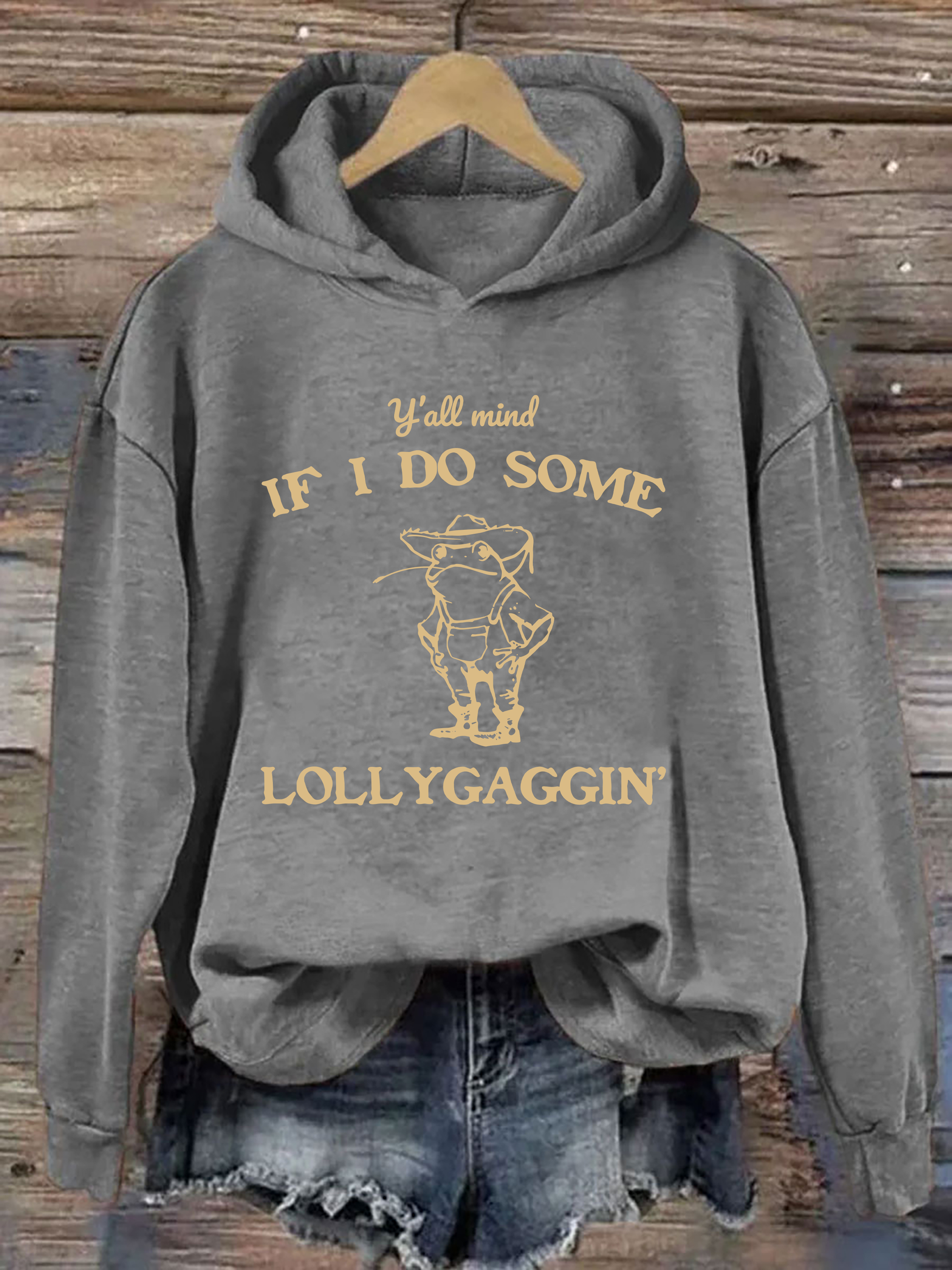 Y'all Mind If I Do Some Lollygaggin' Hoodie