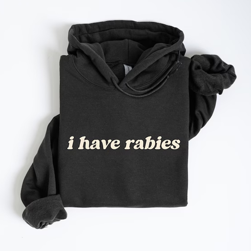 I Have Rabies Funny T-shirt/Sweatshirt
