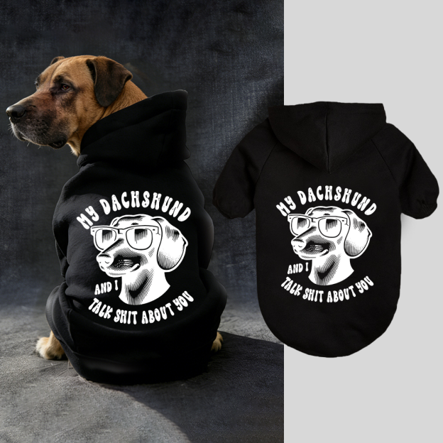 MY DACHSHUND AND I TALK SHIT ABOUT YOU Puppy Hoodie | BKPet326