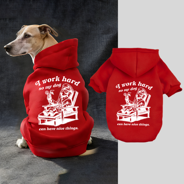 I WORK HARD SO MY DOG CAN HAVE NICE THINGS Puppy Hoodie | BKPet327