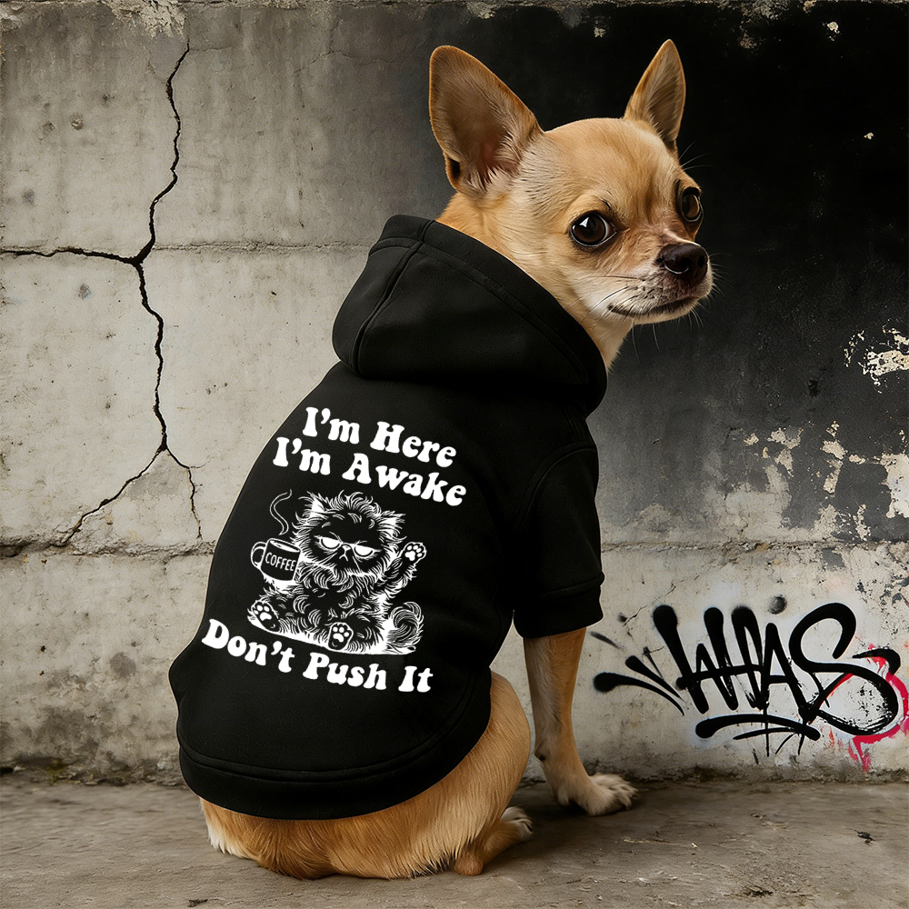 I'M HERE I'M AWAKE DON'T PUSH IT Puppy Hoodie | BKPet328