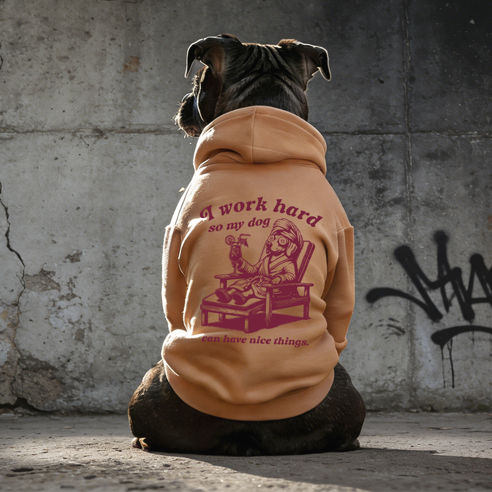 I WORK HARD SO MY DOG CAN HAVE NICE THINGS Puppy Hoodie | BKPet327