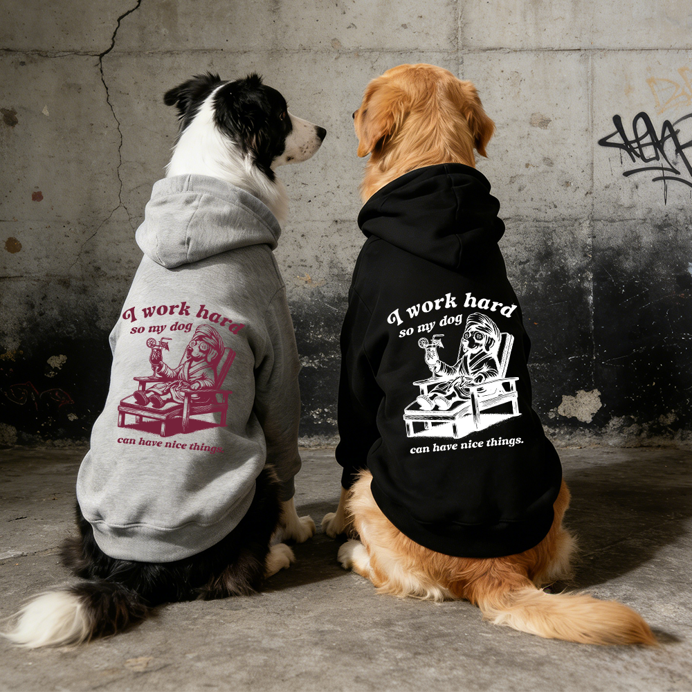 I WORK HARD SO MY DOG CAN HAVE NICE THINGS Puppy Hoodie | BKPet327