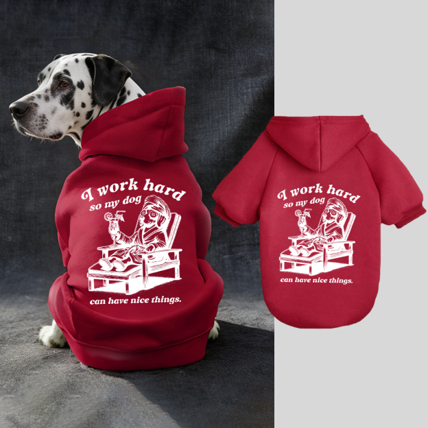 I WORK HARD SO MY DOG CAN HAVE NICE THINGS Puppy Hoodie | BKPet327