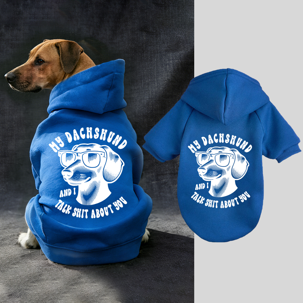 MY DACHSHUND AND I TALK SHIT ABOUT YOU Puppy Hoodie | BKPet326