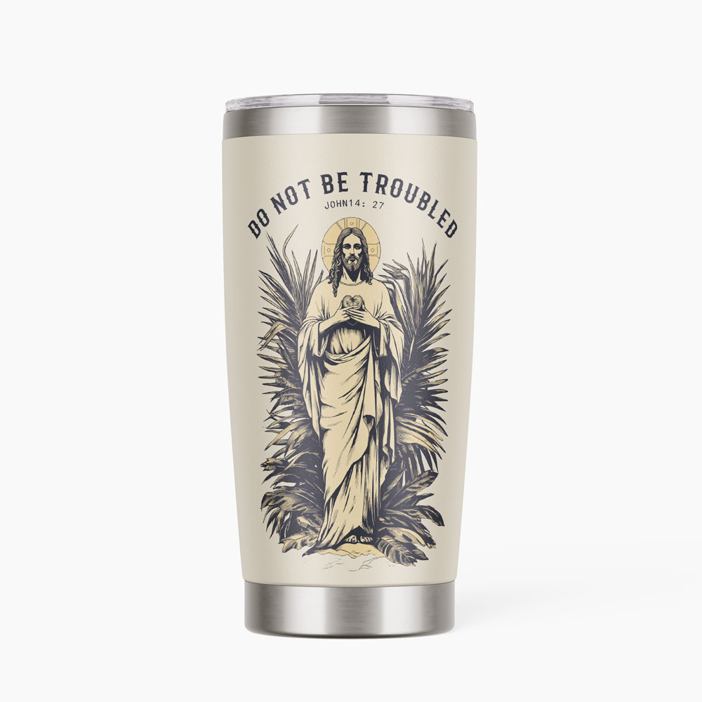 Do Not Be Troubled Christian 20OZ Tumbler