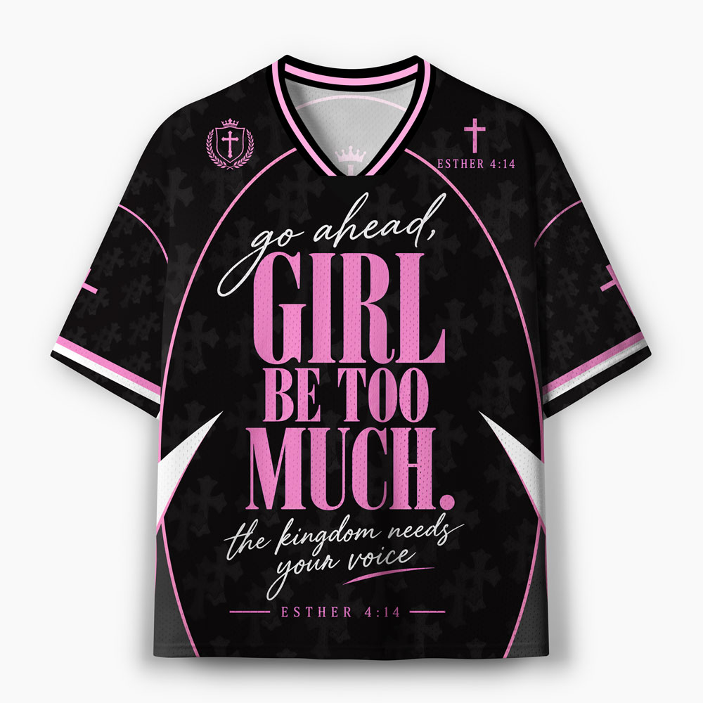 Go Ahead Girl Be Too Much Christian Mesh Jersey