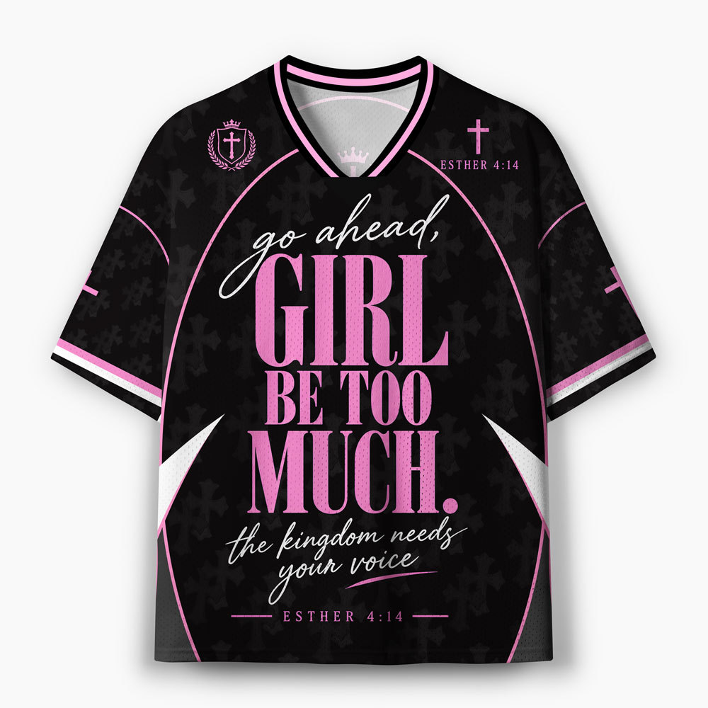 Go Ahead Girl Be Too Much Christian Mesh Jersey