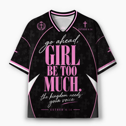 Go Ahead Girl Be Too Much Christian Mesh Jersey
