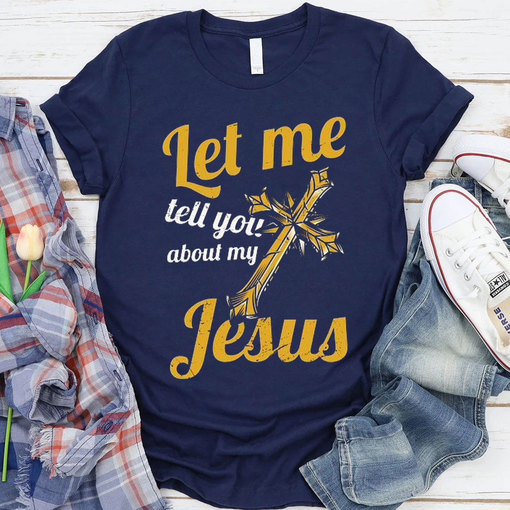 Let Me Tell You About Jesus Christian T-Shirt