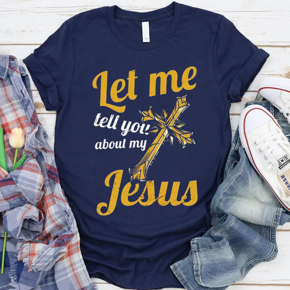 Let Me Tell You About Jesus Christian T-Shirt