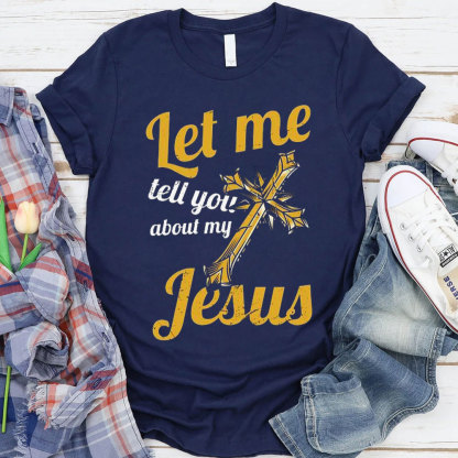Let Me Tell You About Jesus Christian T-Shirt