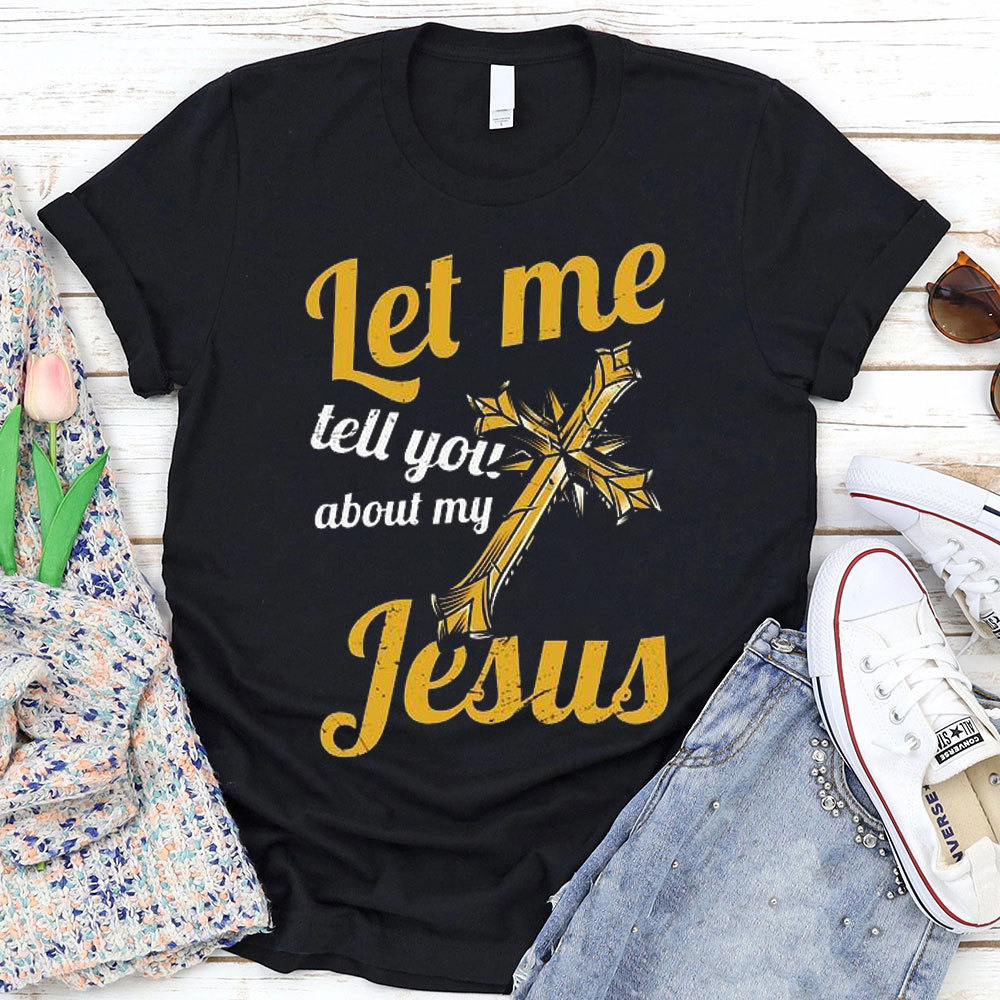 Let Me Tell You About Jesus Christian T-Shirt