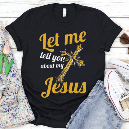 Let Me Tell You About Jesus Christian T-Shirt