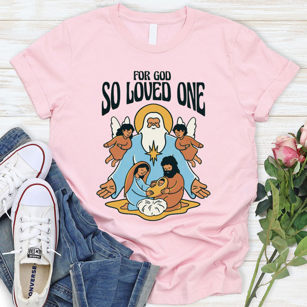 For God So Loved One Christian T-Shirt
