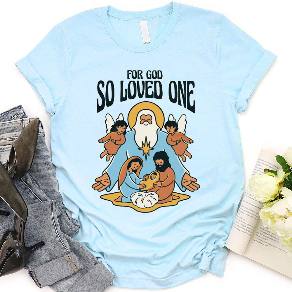 For God So Loved One Christian T-Shirt