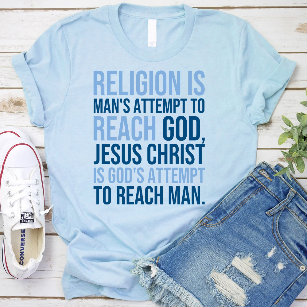 Religion Is Man's Attempt To Reach God Christian T-Shirt