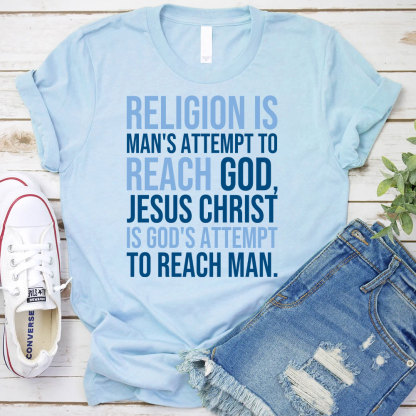 Religion Is Man's Attempt To Reach God Christian T-Shirt