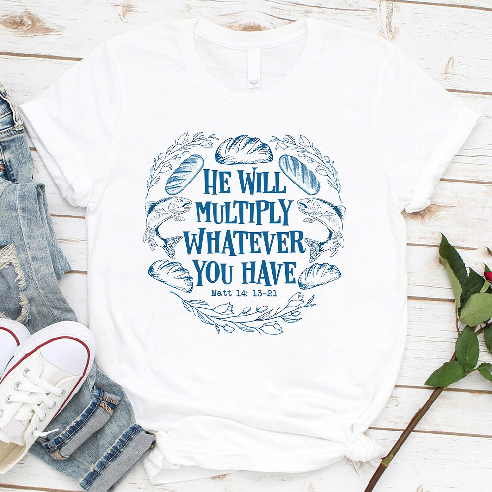 He Will Multiply Whatever You Have Christian T-Shirt