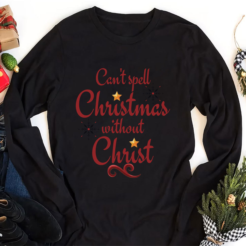 Can Not Spell Christmas Without Christ Christian Long Sleeve T-Shirt