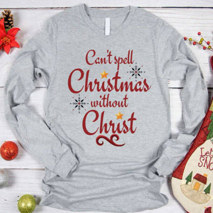 Can Not Spell Christmas Without Christ Christian Long Sleeve T-Shirt