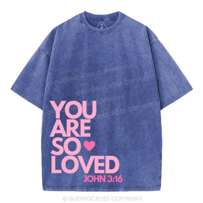 You Are So Loved Christian Washed T-Shirt