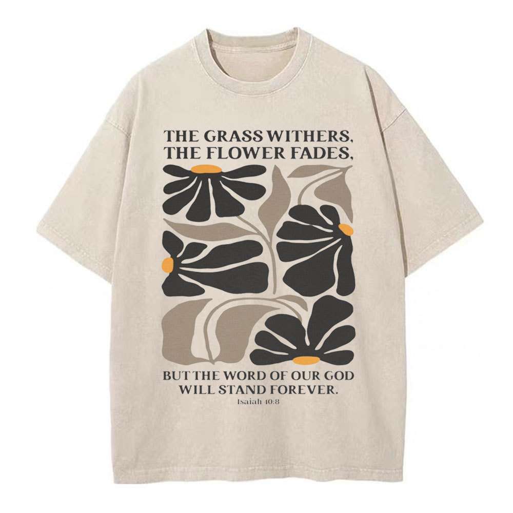 The Grass Withers THe Flower Fades Christian Washed T-Shirt