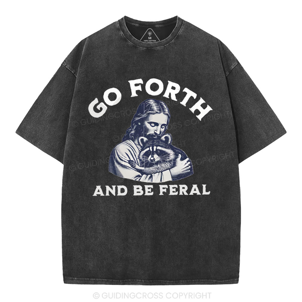 Go Forth And Be Feral Christian Washed T-Shirt