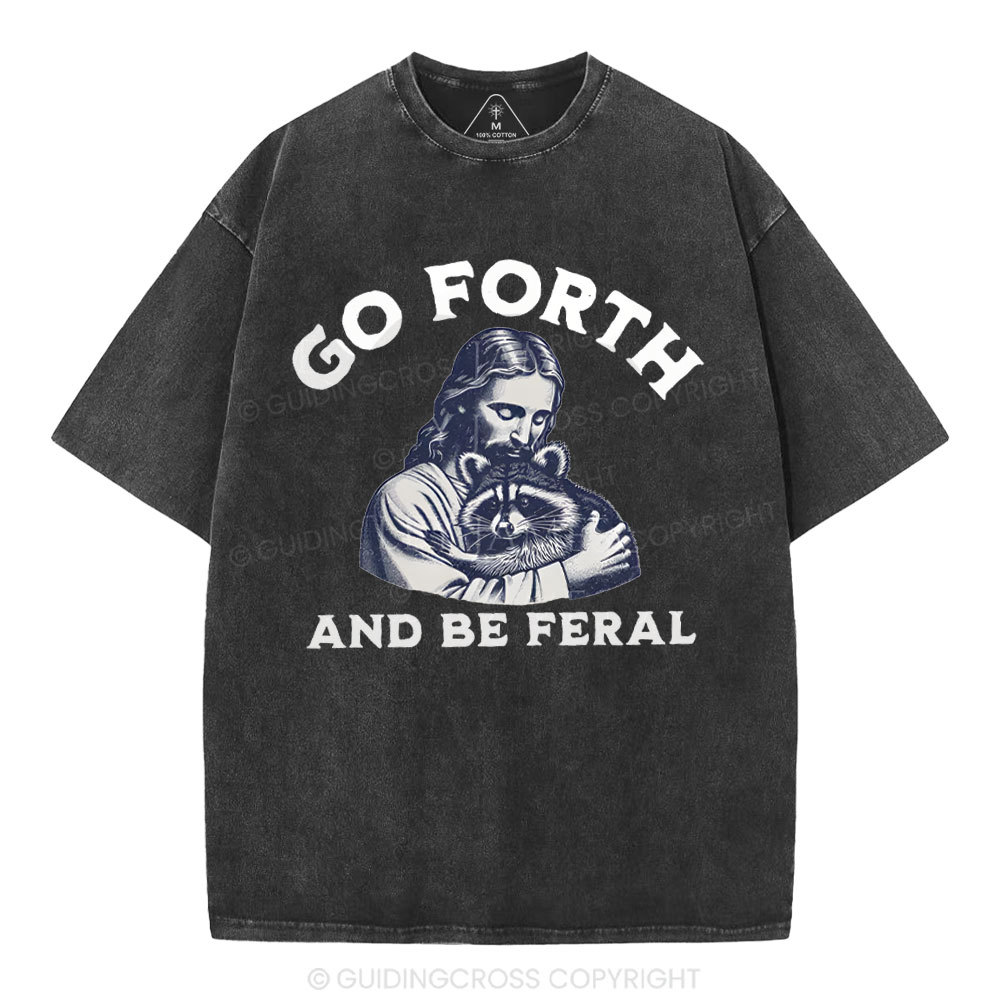 Go Forth And Be Feral Christian Washed T-Shirt
