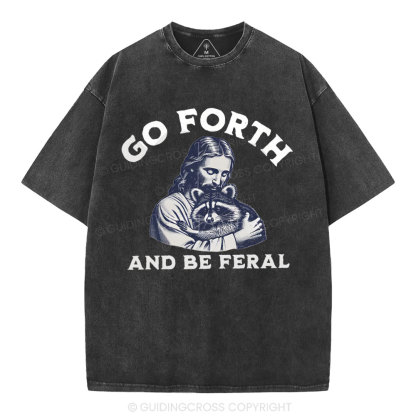 Go Forth And Be Feral Christian Washed T-Shirt